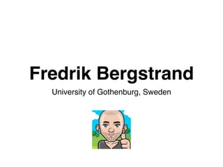 Fredrik Bergstrand
  University of Gothenburg, Sweden
 