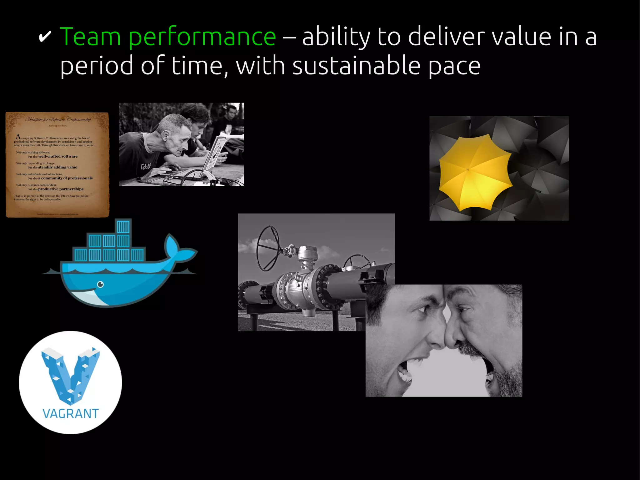✔ Team performance – ability to deliver value in a
period of time, with sustainable pace
 