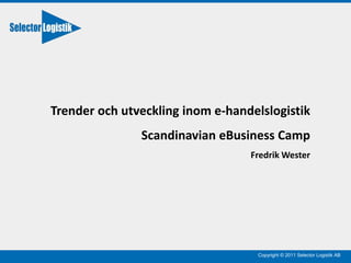 Trender och utveckling inom e-handelslogistik Scandinavian eBusiness Camp Fredrik Wester 
