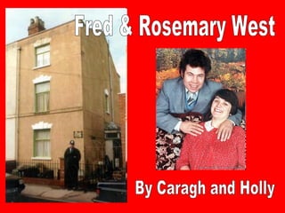 Fred & Rosemary West By Caragh and Holly 