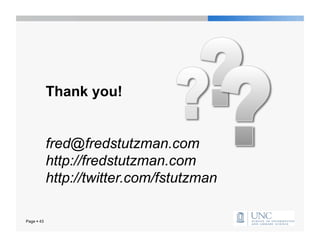 Thank you!


            fred@fredstutzman.com
            http://fredstutzman.com
            http://twitter.com/fstutzman

Page  43
 