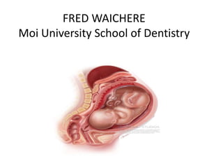 FRED WAICHERE
Moi University School of Dentistry
 