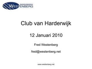 Club van Harderwijk 12 Januari 2010 Fred Westenberg [email_address] 