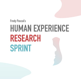 HUMAN EXPERIENCE
RESEARCH
SPRINT
Fredy Pascal’s
 