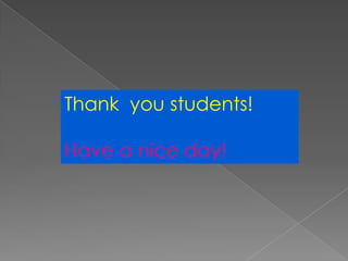 Thank you students!

Have a nice day!
 