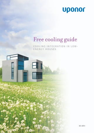 02 | 2013
Free cooling guide
COOLI N G I N TEGRATI ON I N LOW-
ENERGY HOU SES
 