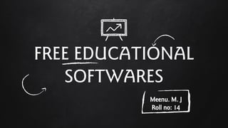 FREE EDUCATIONAL
SOFTWARES
Meenu. M. J
Roll no: 14
 