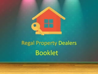 Regal Property Dealers
Booklet
 