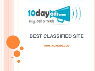 BEST CLASSIFIED SITE
WWW.10DAYADS.COM
 