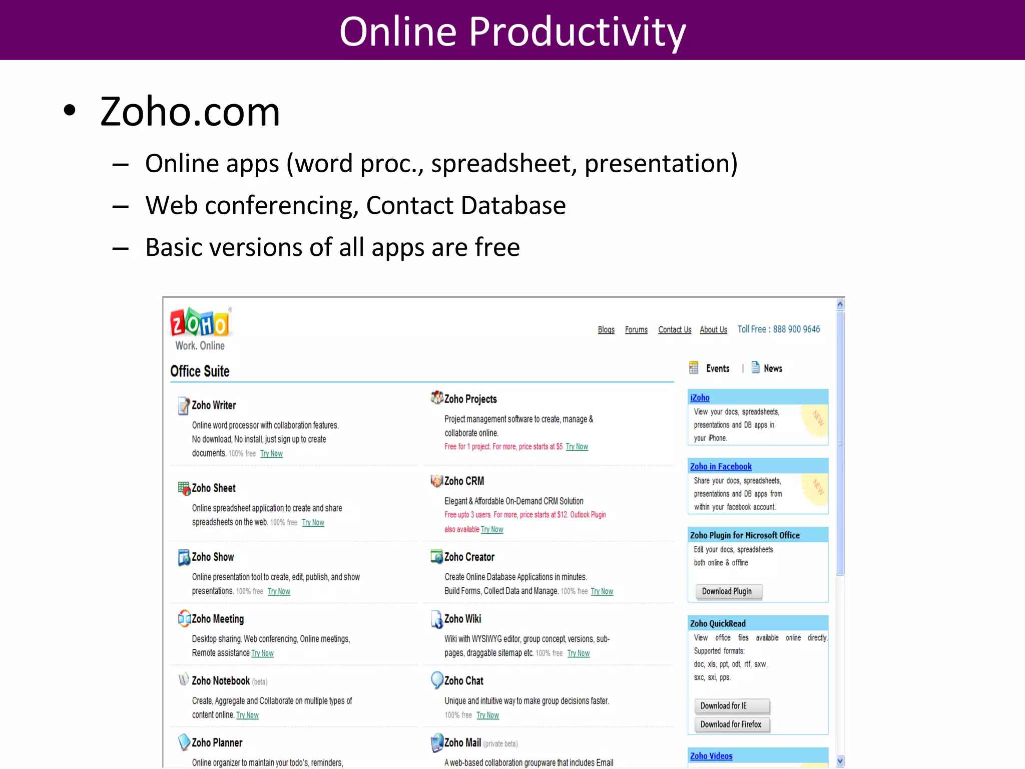 Zoho.com Online apps (word proc., spreadsheet, presentation) Web conferencing, Contact Database Basic versions of all apps are free Online Productivity 