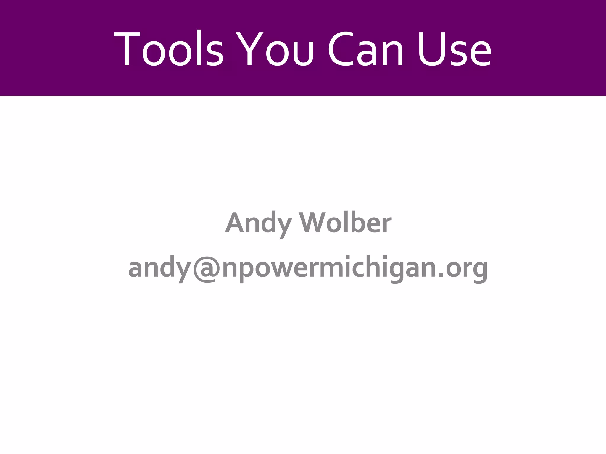 Andy Wolber [email_address] Tools You Can Use 