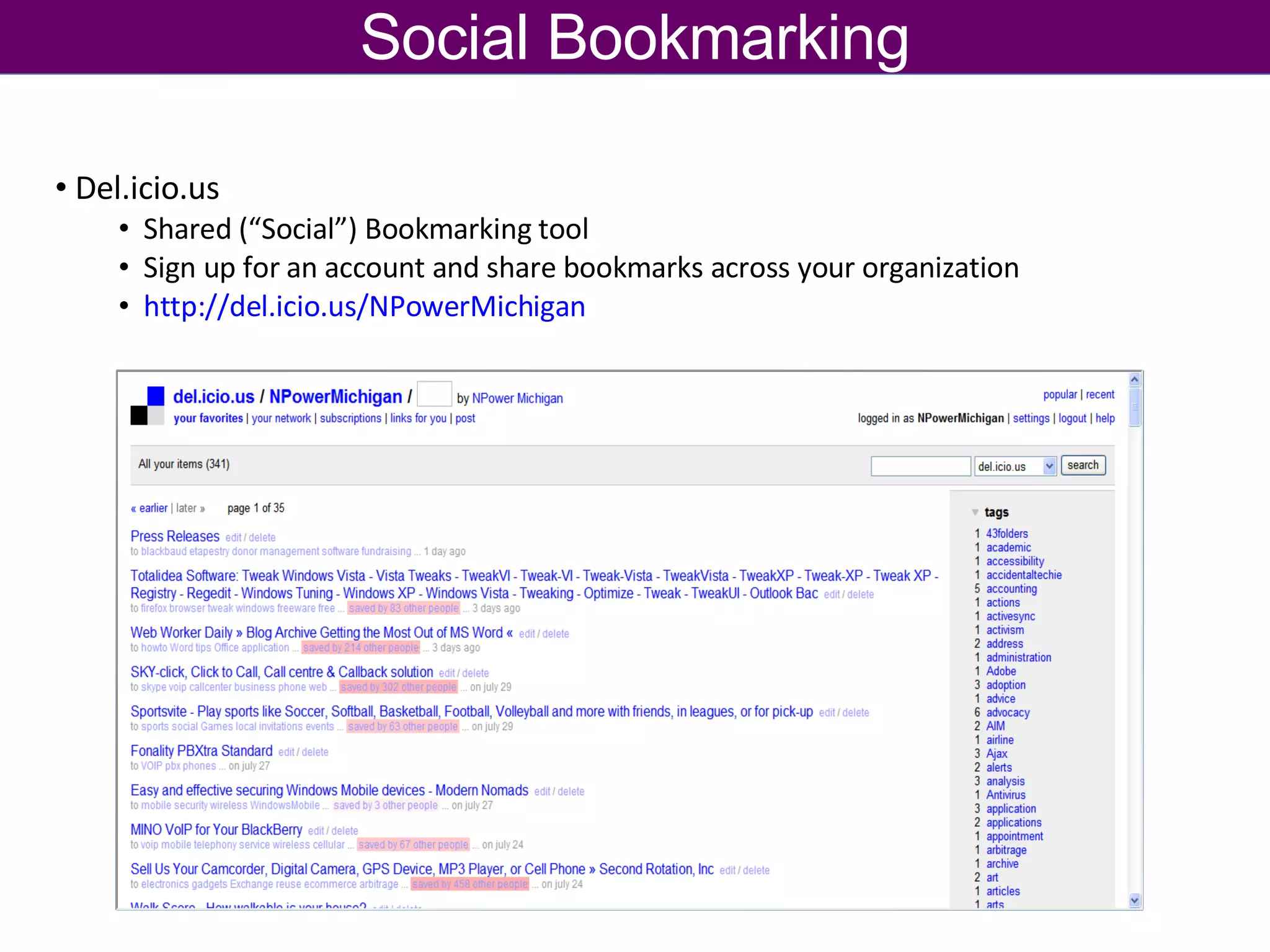 Social Bookmarking Del.icio.us Shared (“Social”) Bookmarking tool Sign up for an account and share bookmarks across your organization http://del.icio.us/NPowerMichigan   