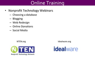 Nonprofit Technology Webinars Choosing a database Blogging Web Redesign Online Donations Social Media Online Training NTEN.org Idealware.org 