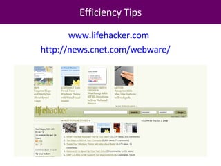 Efficiency Tips www.lifehacker.com http://news.cnet.com/webware/   