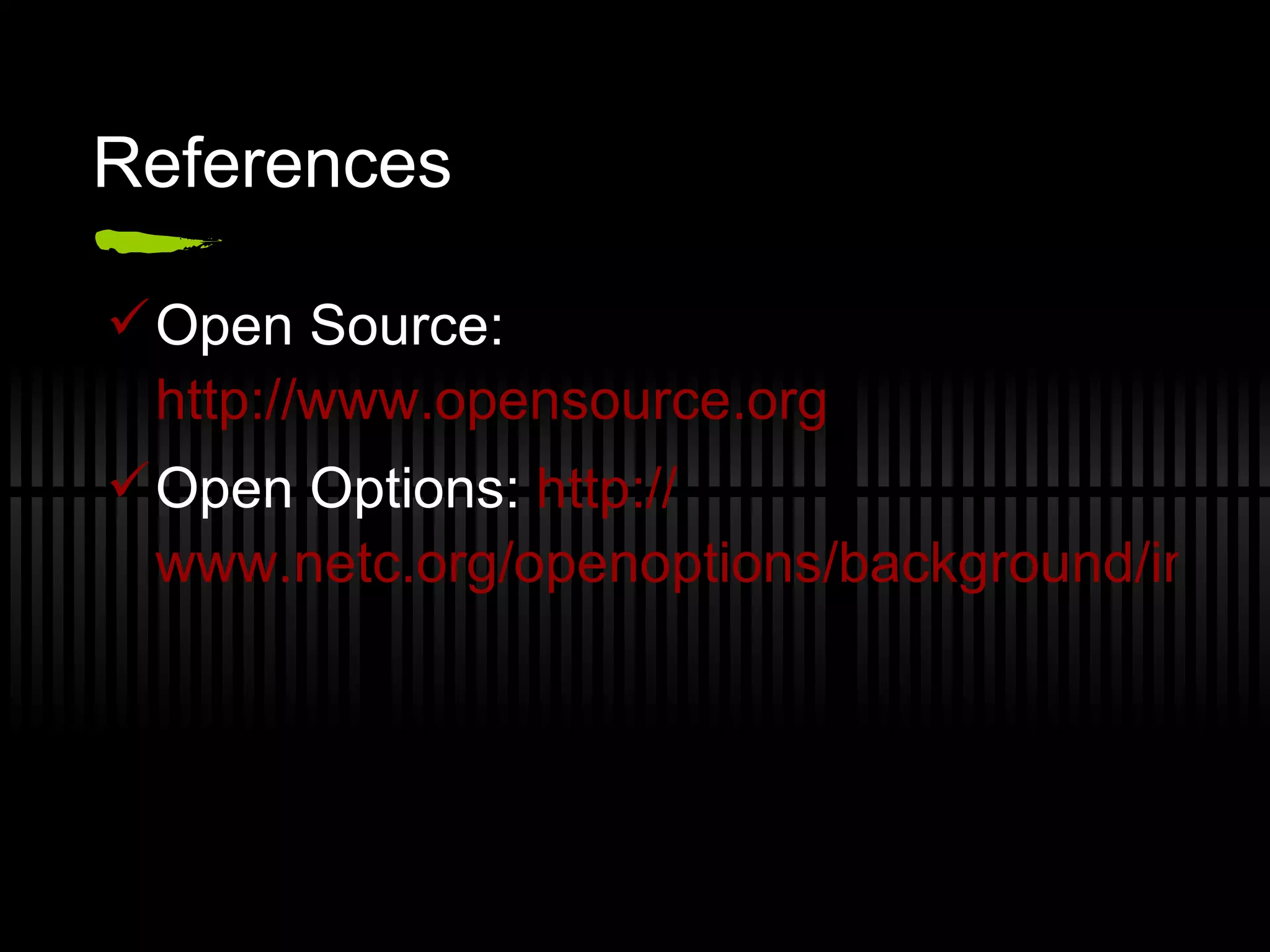 References Open Source:  http://www.opensource.org   Open Options:  http:// www.netc.org/openoptions/background/index.html   