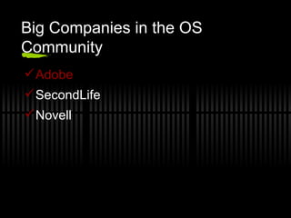 Big Companies in the OS Community Adobe SecondLife Novell 