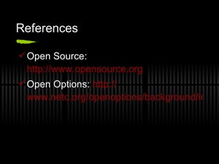 References Open Source:  http://www.opensource.org   Open Options:  http:// www.netc.org/openoptions/background/index.html   