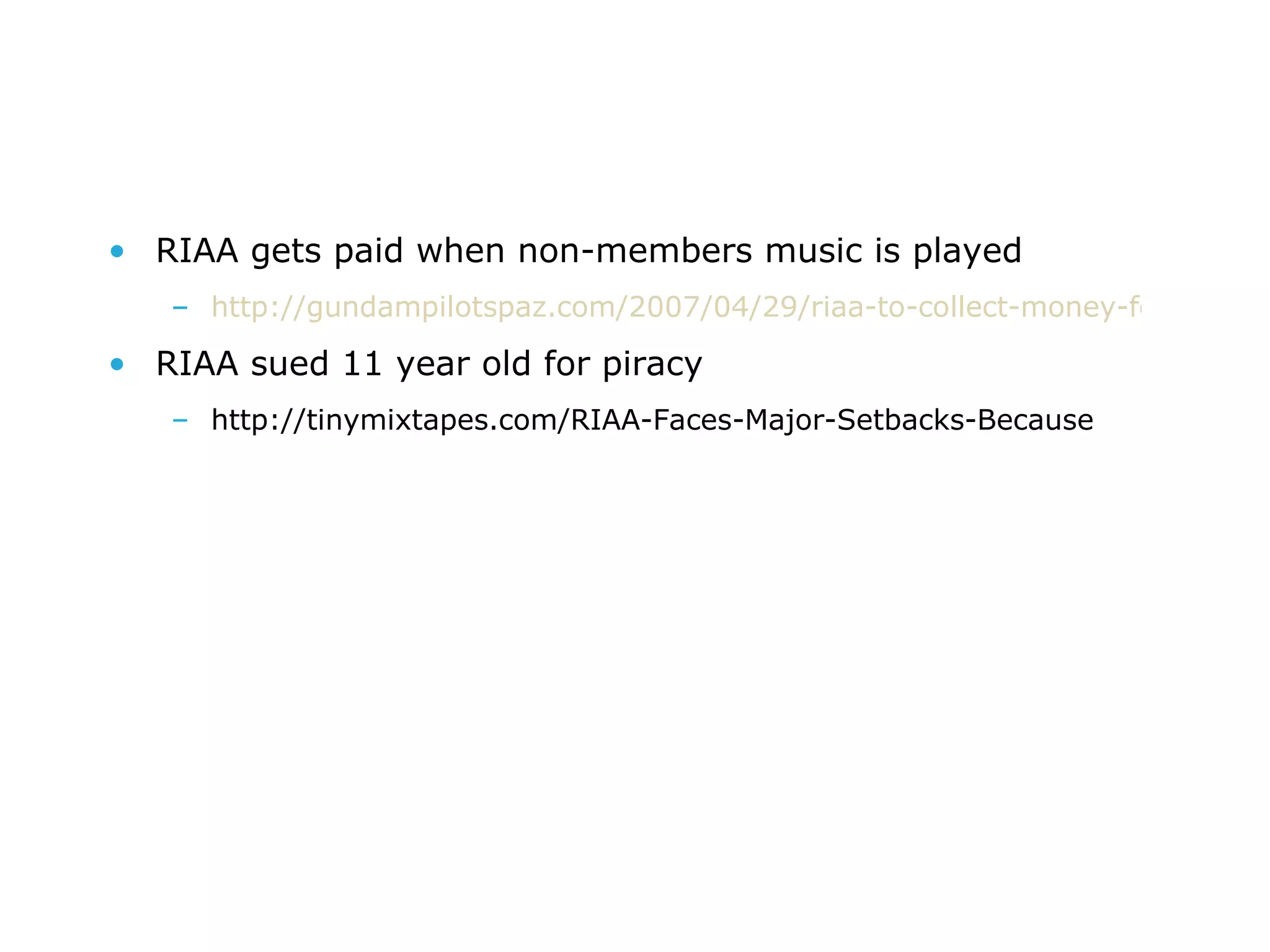 RIAA gets paid when non-members music is played http://gundampilotspaz.com/2007/04/29/riaa-to-collect-money-for-independant-non-riaa-artists/ RIAA sued 11 year old for piracy http://tinymixtapes.com/RIAA-Faces-Major-Setbacks-Because 