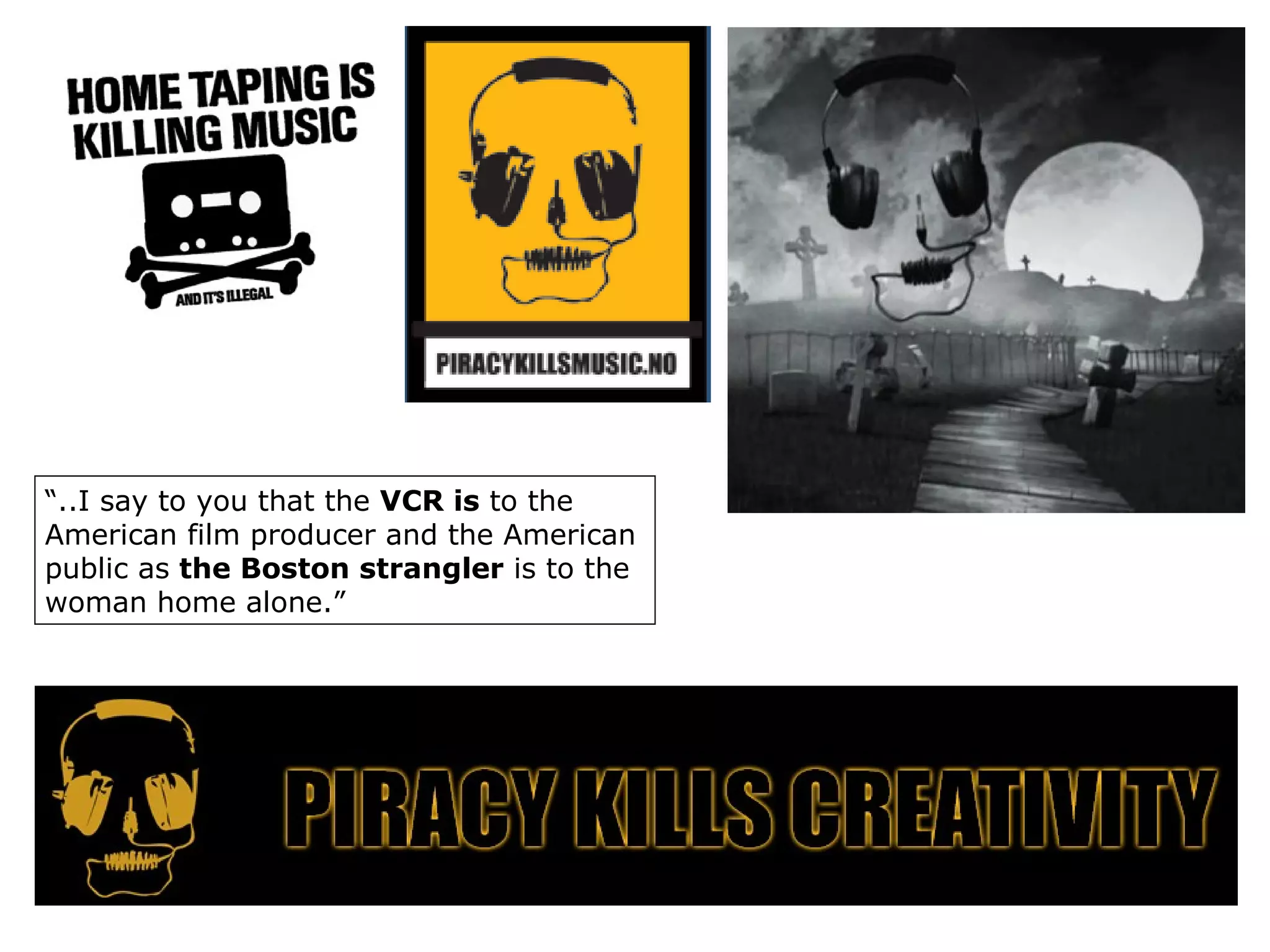 “ ..I say to you that the  VCR is  to the American film producer and the American public as  the Boston strangler  is to the woman home alone.” 