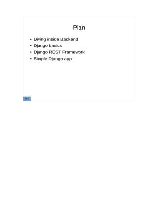 Plan
● Diving inside Backend
● Django basics
● Django REST Framework
● Simple Django app
%7
 