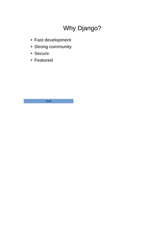 Why Django?
● Fast development
● Strong community
● Secure
● Featured
%43
 