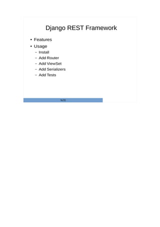 Django REST Framework
● Features
● Usage
– Install
– Add Router
– Add ViewSet
– Add Serializers
– Add Tests
%70
 