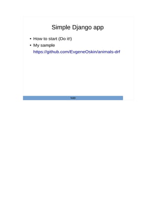 Simple Django app
● How to start (Do it!)
● My sample
https://github.com/EvgeneOskin/animals-drf
%90
 