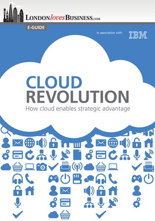 in association with


E-GUIDE
                         in association with




CLOUD
REVOLUTION
How cloud enables strategic advantage
 