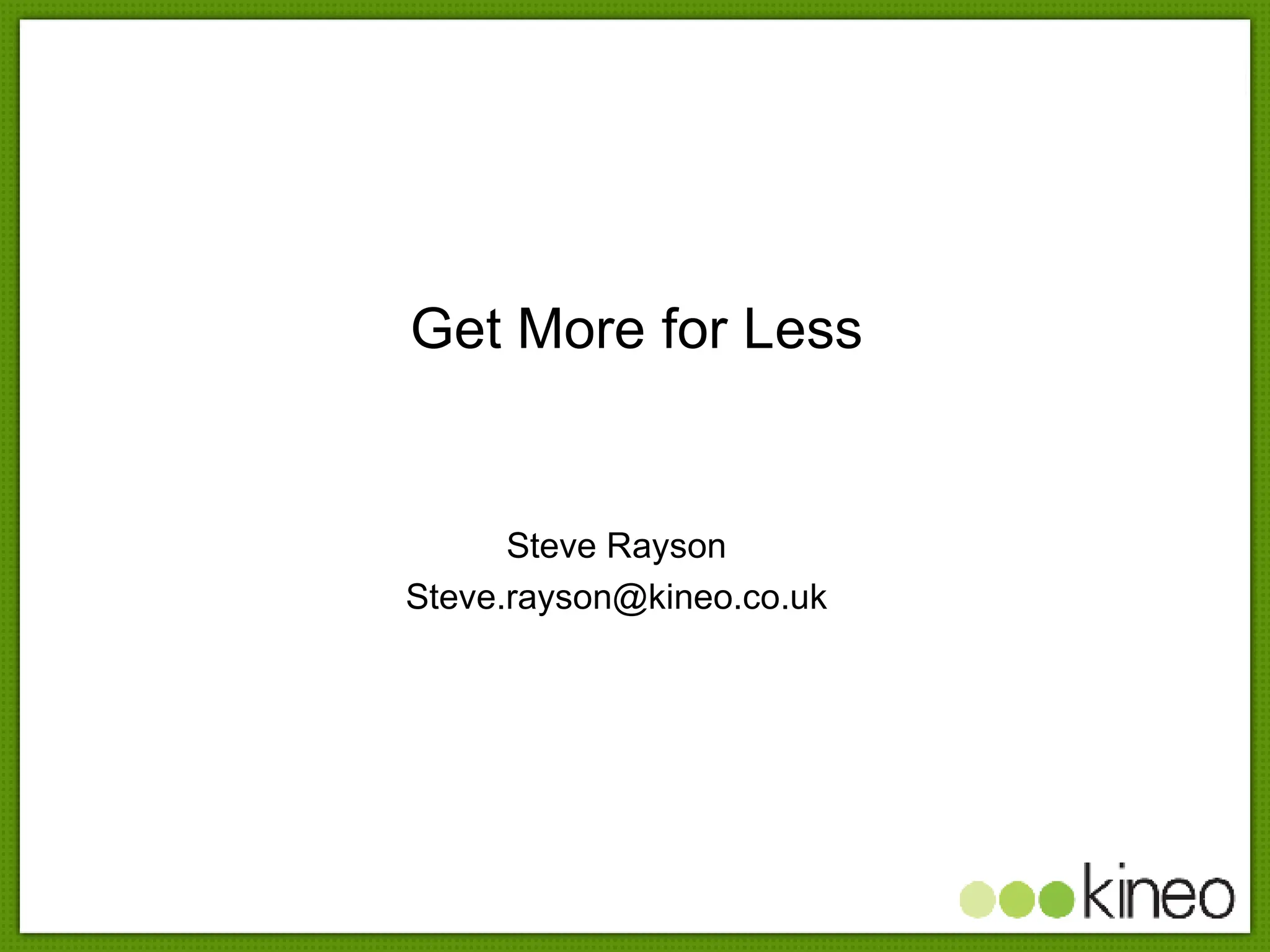Get More for Less Steve Rayson [email_address] 