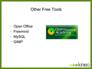 Other Free Tools <ul><li>Open Office </li></ul><ul><li>Freemind </li></ul><ul><li>MySQL </li></ul><ul><li>GIMP </li></ul>