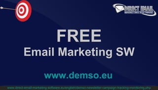 FREE Email Marketing SW www.demso.eu www.direct-email-marketing-software.eu/english/demso-newsletter-campaign-tracking-monitoring.php 