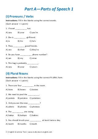 2 | English Grammar Test | www.really-learn-english.com
Part A—Parts of Speech 1
(I) Pronouns / Verbs
Instructions: Fill i...