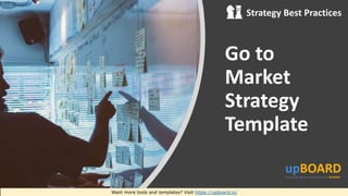 Want more tools and templates? Visit https://upboard.io/
Strategy Best Practices
Go to
Market
Strategy
Template
 