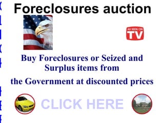 Foreclosure Listings Buy Foreclosures or Seized and Surplus items at discounted prices CLICK HERE 