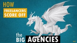 How Freelancers score off big agencies