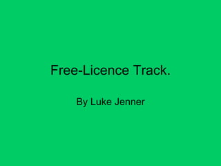 Free-Licence Track. By Luke Jenner 
