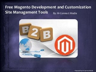 Free Magento Development and Customization
Site Management Tools By: M-Connect Media
Prepared By: M-Connect Media
 