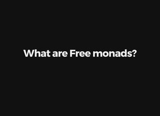 What	are	Free	monads?
 