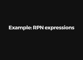 Example:	RPN	expressions
 