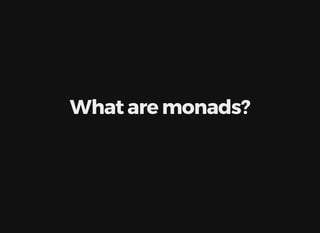 What	are	monads?
 