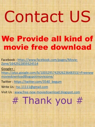 Contact US
Facebook : https://www.facebook.com/pages/Movie-
Zone/1642922859324514
Google+ :
https://plus.google.com/b/1003...
