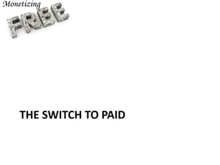 THE SWITCH TO PAID
 