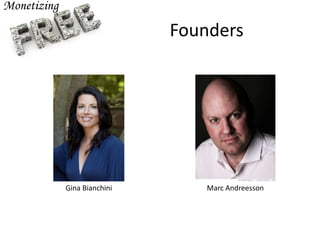 Founders
Gina Bianchini Marc Andreessen
 