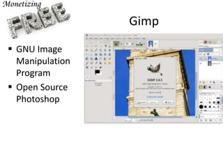 Gimp
 GNU Image
Manipulation
Program
 Open Source
Photoshop
 