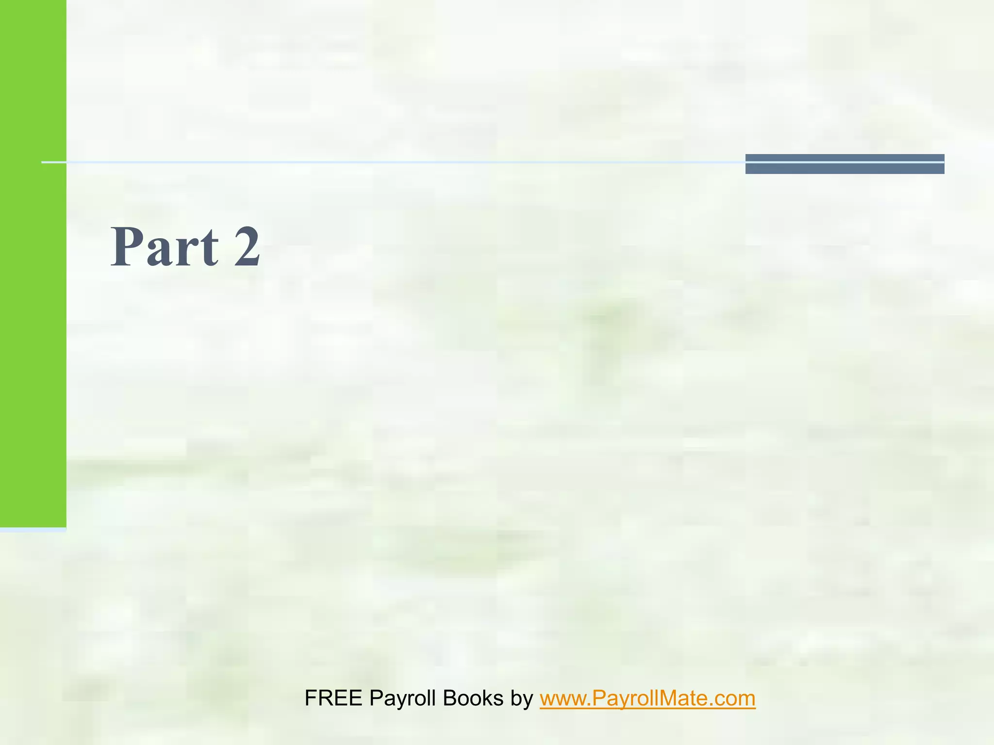 Part 2
FREE Payroll Books by www.PayrollMate.com
 