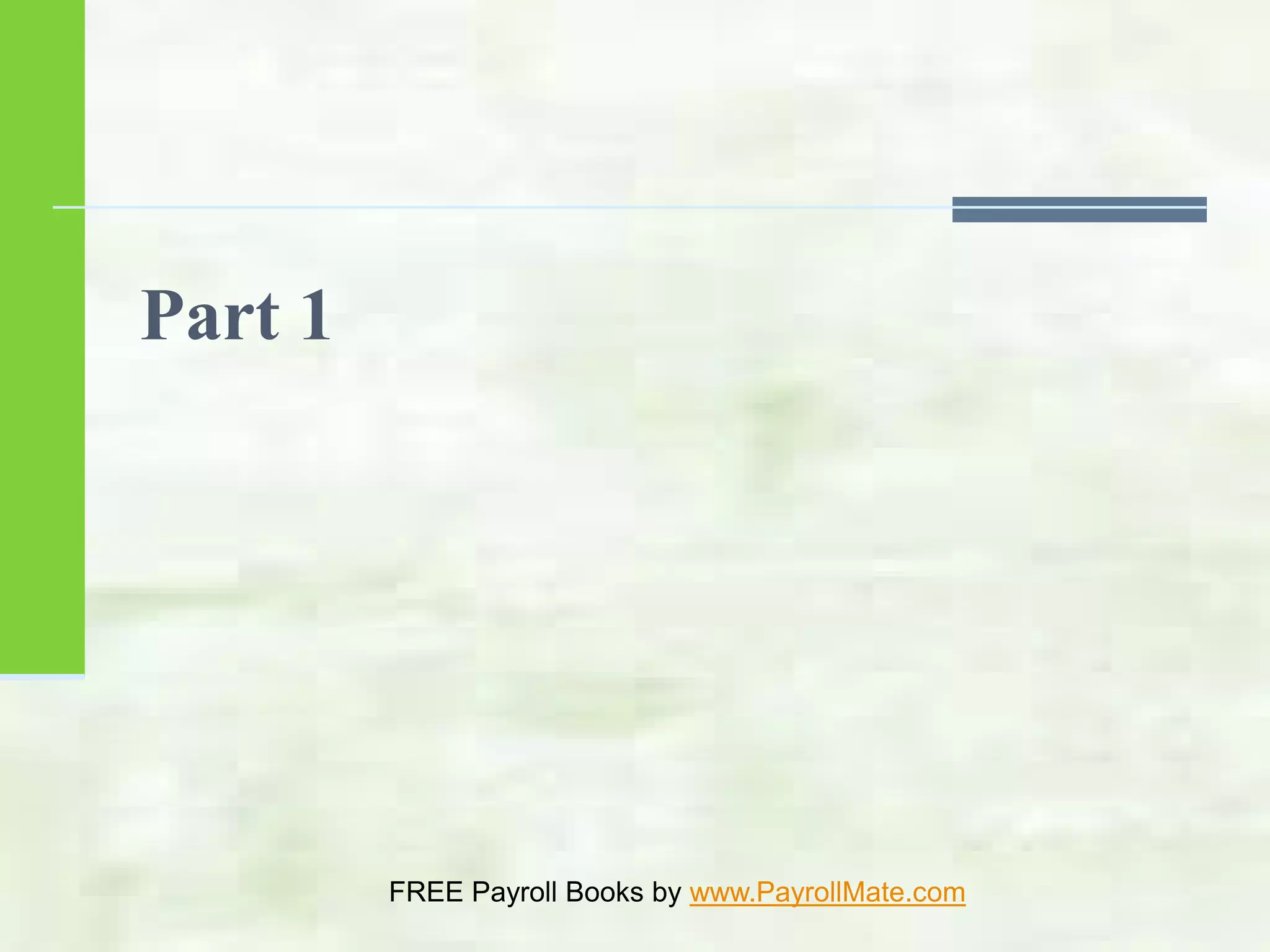 Part 1
FREE Payroll Books by www.PayrollMate.com
 