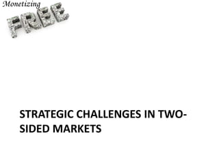 STRATEGIC CHALLENGES IN TWO-
SIDED MARKETS
 