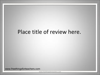 Place title of review here.  www.freethingsforteachers.com www.freethingsforteachers.com 