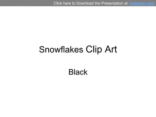 Click here to Download the Presentation at: indezine.com




Snowflakes Clip Art

           Black
 