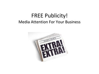 FREE Publicity! Media Attention For Your Business 